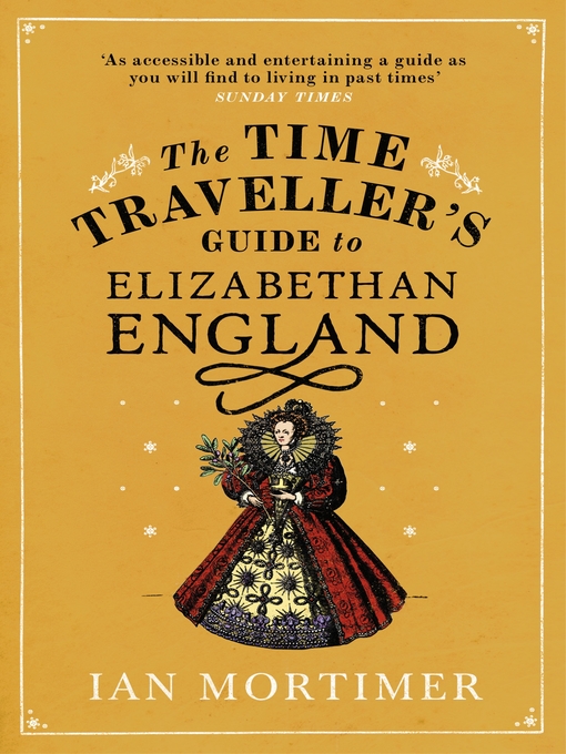 Title details for The Time Traveller's Guide to Elizabethan England by Ian Mortimer - Available